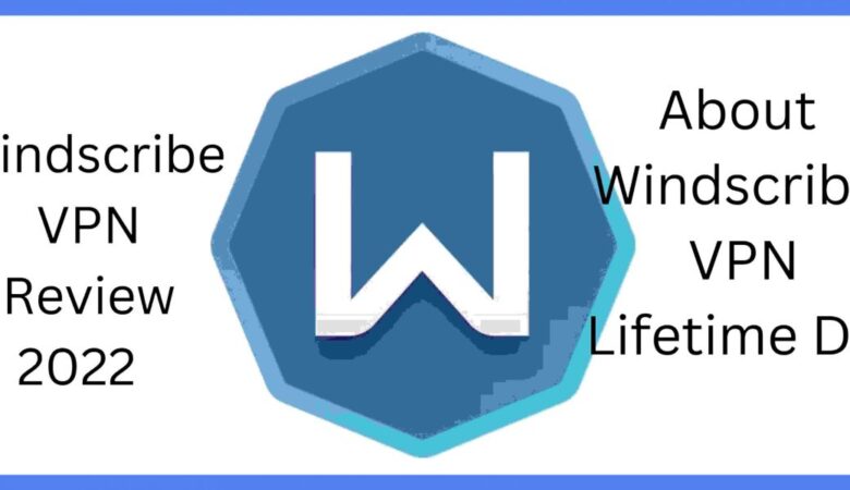 Windscribe VPN Review 2022 | About Windscribe VPN Lifetime Deal 