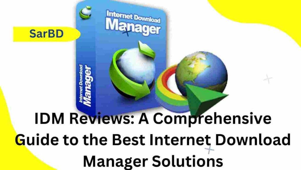 IDM Reviews A Comprehensive Guide to the Best Internet Download Manager Solutions