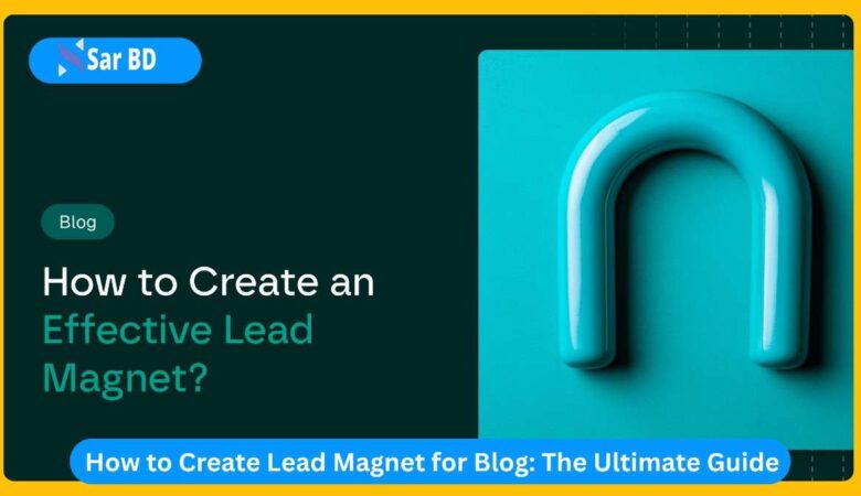 How to Create Lead Magnet for Blog: The Ultimate Guide