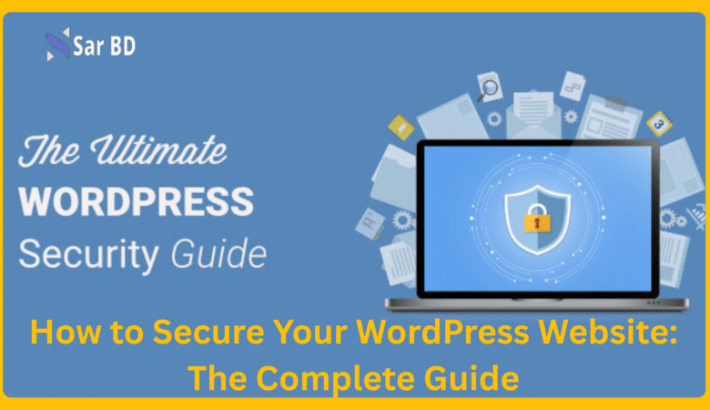How to Secure Your WordPress Website: The Complete Guide