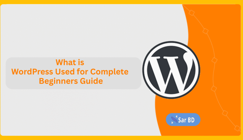 What is WordPress Used for Complete Beginners Guide