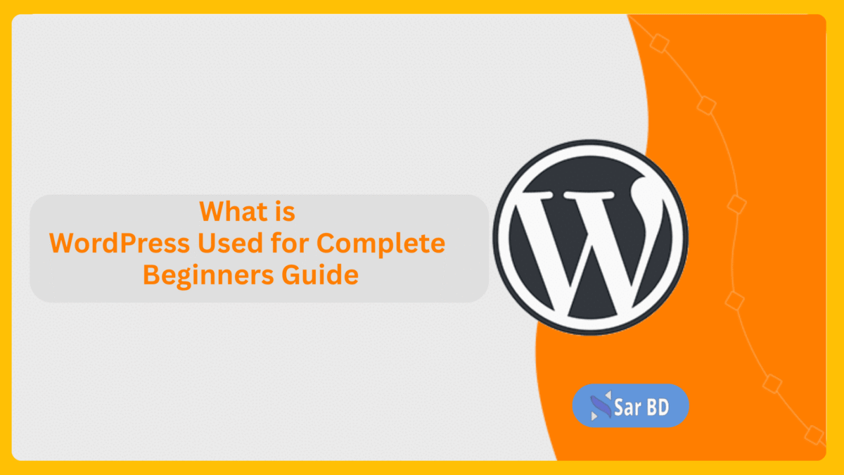 What is WordPress Used for Complete Beginners Guide