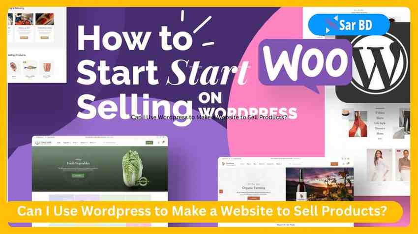 Can I Use Wordpress to Make a Website to Sell Products?