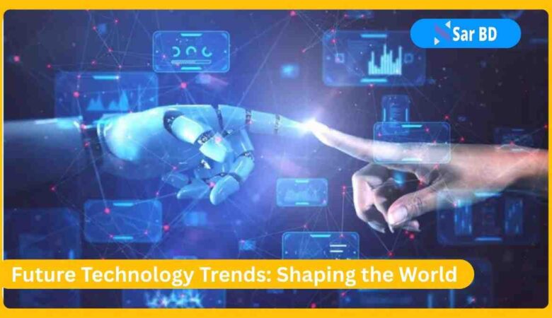 Future Technology Trends: Shaping the World