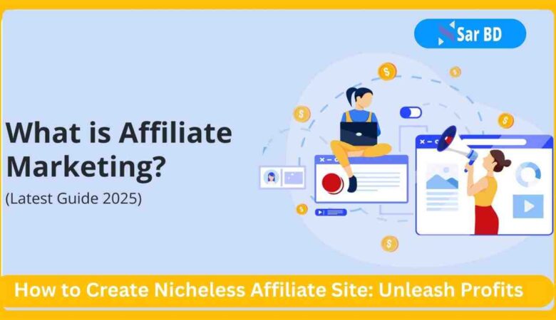 How to Create Nicheless Affiliate Site: Unleash Profits