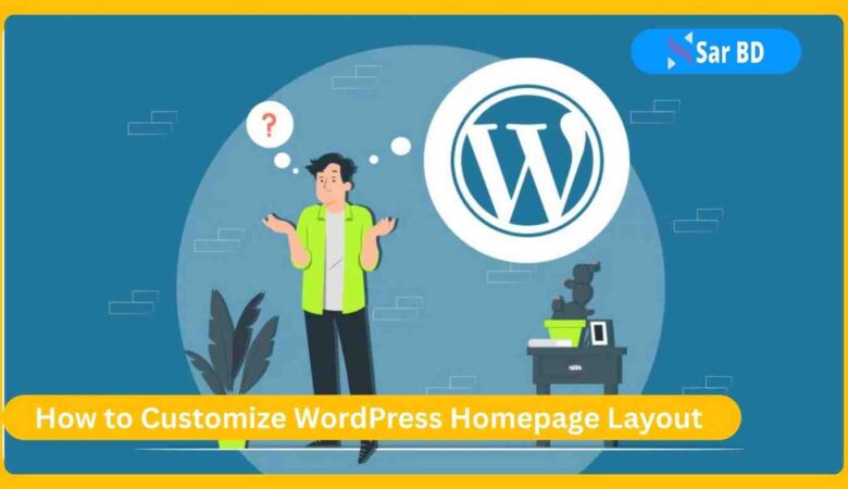 How to Customize WordPress Homepage Layout: A Complete Guide