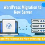 How to Migrate Wordpress to New Hosting: Easy Guide