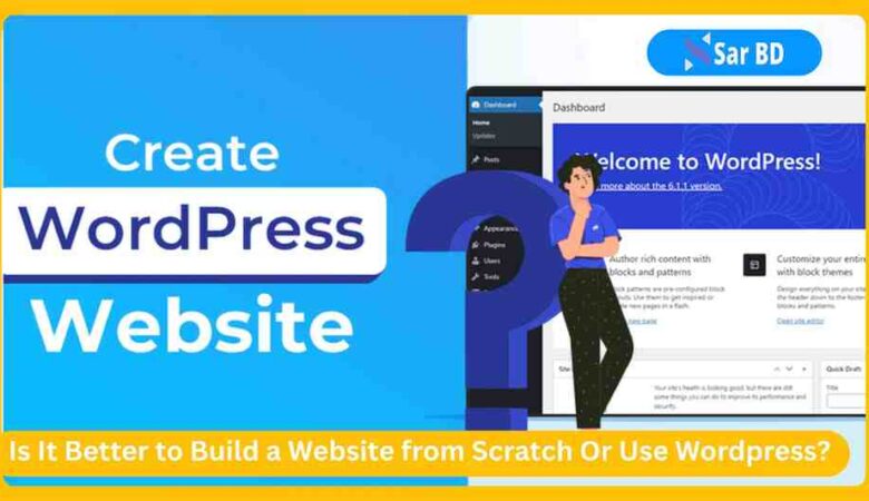 Is It Better to Build a Website from Scratch Or Use WordPress?