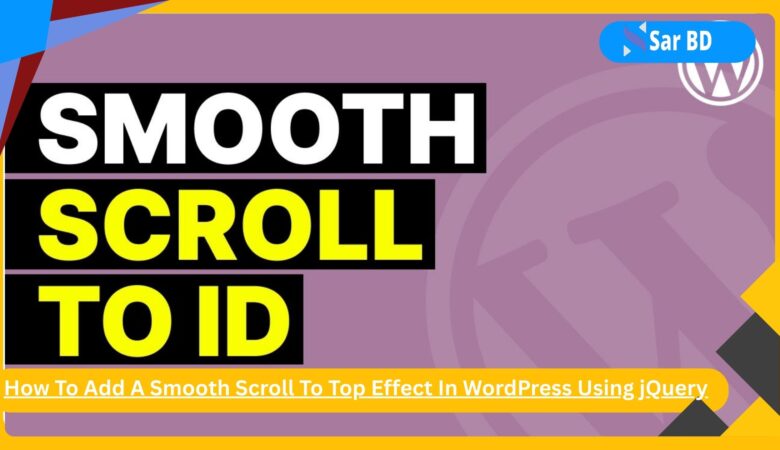 How To Add A Smooth Scroll To Top Effect In WordPress Using Jquery Complete Guide