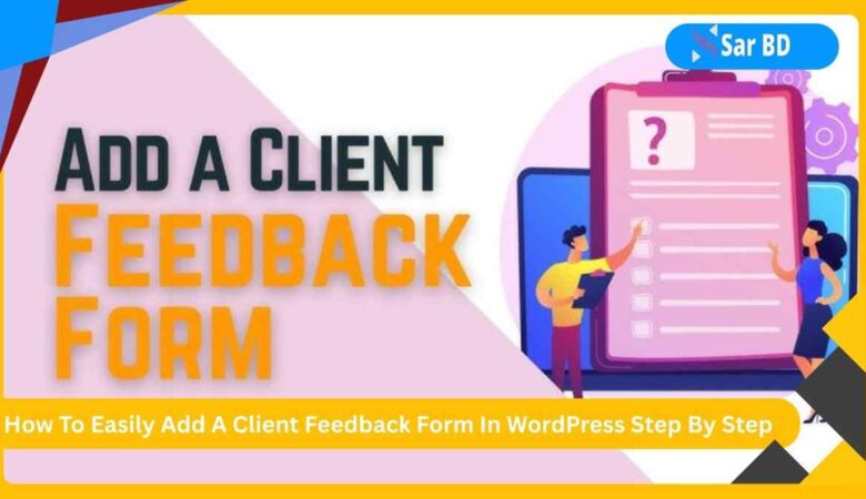 How To Easily Add A Client Feedback Form In WordPress Step By Step
