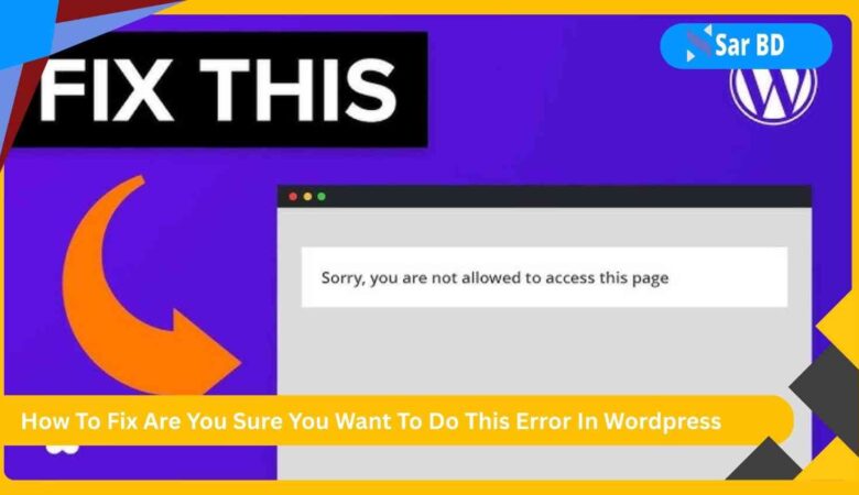 How To Fix Are You Sure You Want To Do This Error In WordPress