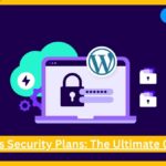 WordPress Security Plans: The Ultimate Guide