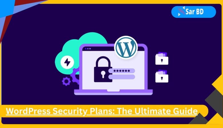 WordPress Security Plans: The Ultimate Guide