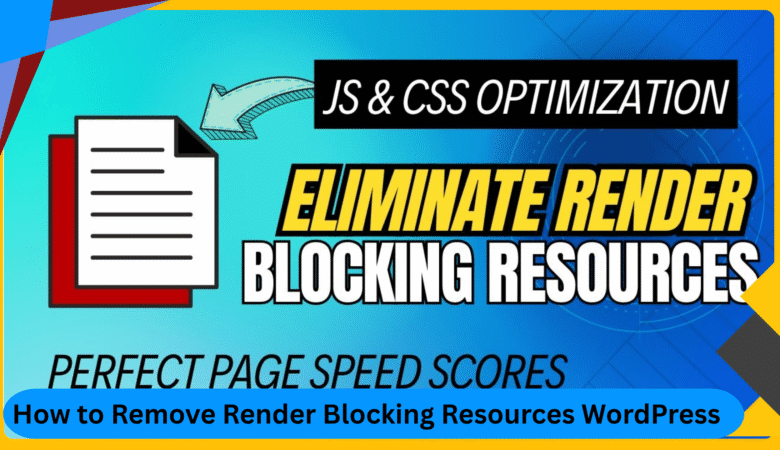 How to Remove Render Blocking Resources WordPress