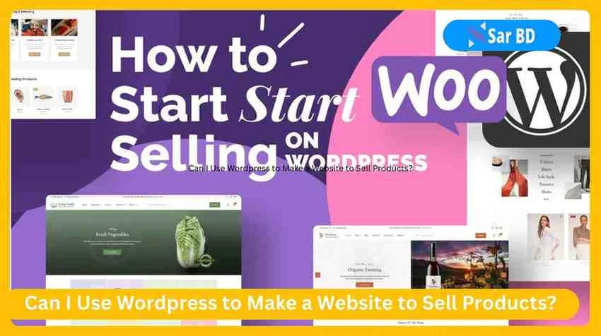 Can I Use Wordpress to Make a Website to Sell Products?