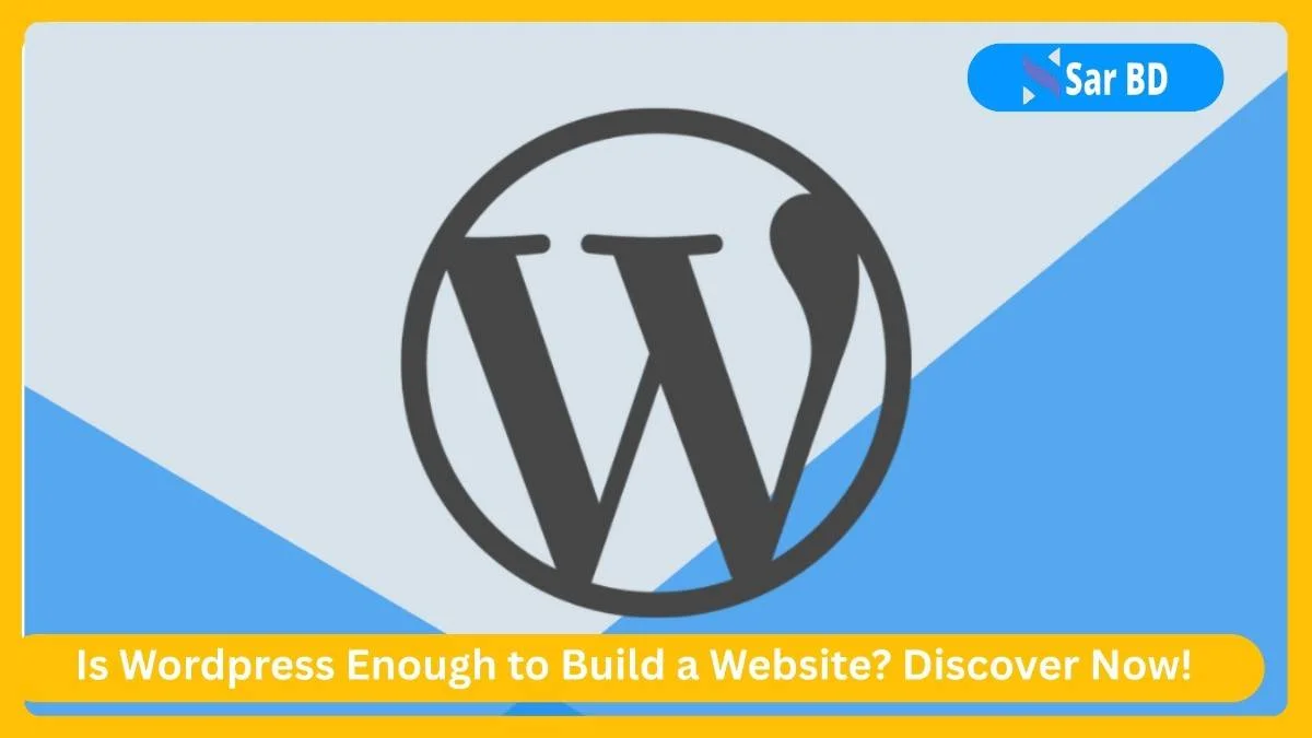 Is Wordpress Enough to Build a Website? Discover Now!